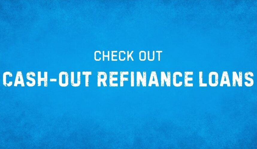 Cash-Out Refinance Home Loans